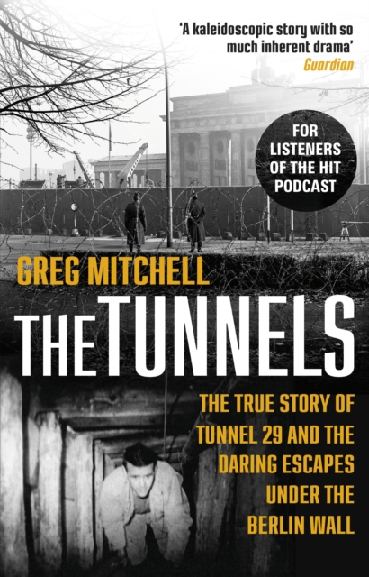 The Tunnels : The True Story of Tunnel 29 and the Daring Escapes Under the Berlin Wall, EPUB eBook