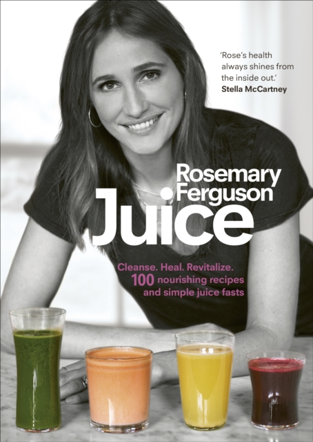 Juice : Cleanse. Heal. Revitalize: 100 nourishing recipes and simple juice fasts, EPUB eBook