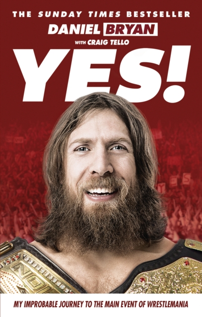 Yes! : My Improbable Journey to the Main Event of Wrestlemania, EPUB eBook