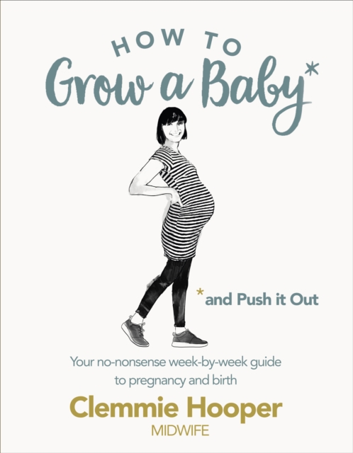 How to Grow a Baby and Push It Out : Your no-nonsense guide to pregnancy and birth, EPUB eBook