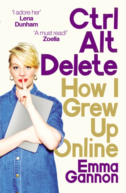 Ctrl, Alt; Delete : How I Grew Up Online, EPUB eBook