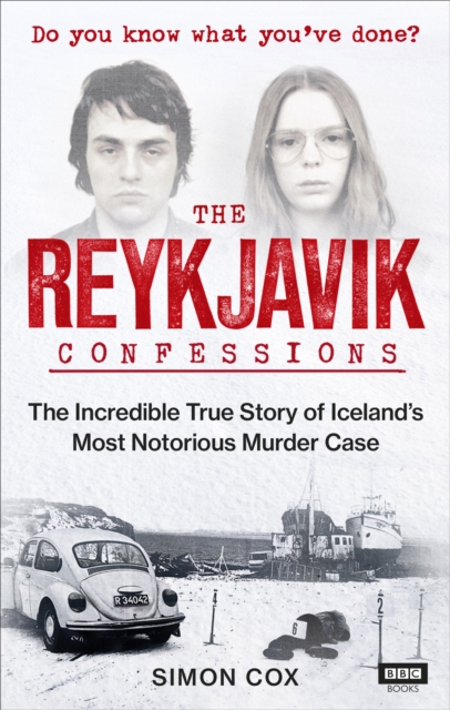 The Reykjavik Confessions : The Incredible True Story of Iceland’s Most Notorious Murder Case, EPUB eBook