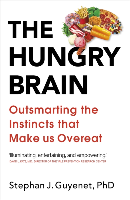 The Hungry Brain : Outsmarting the Instincts That Make Us Overeat, EPUB eBook