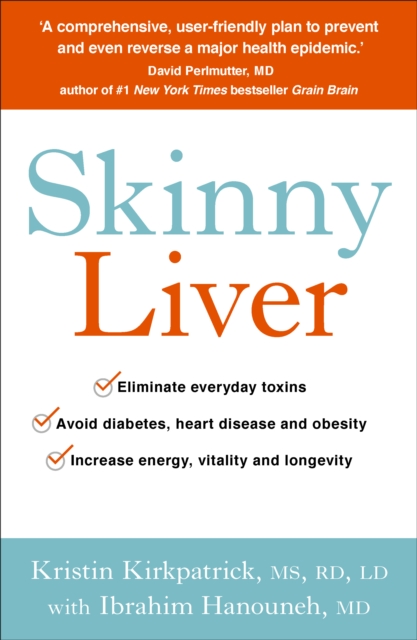 Skinny Liver : Lose the fat and lose the toxins for increased energy, health and longevity, EPUB eBook