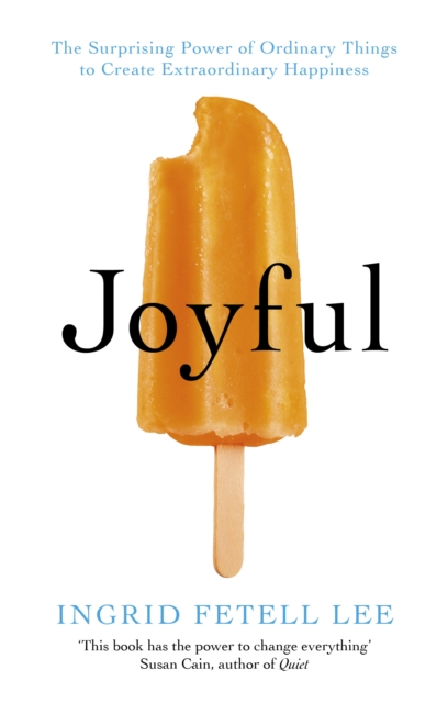 Joyful : The surprising power of ordinary things to create extraordinary happiness, EPUB eBook