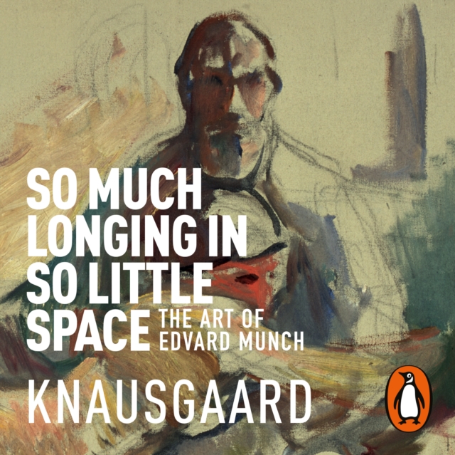 So Much Longing in So Little Space : The art of Edvard Munch, eAudiobook MP3 eaudioBook