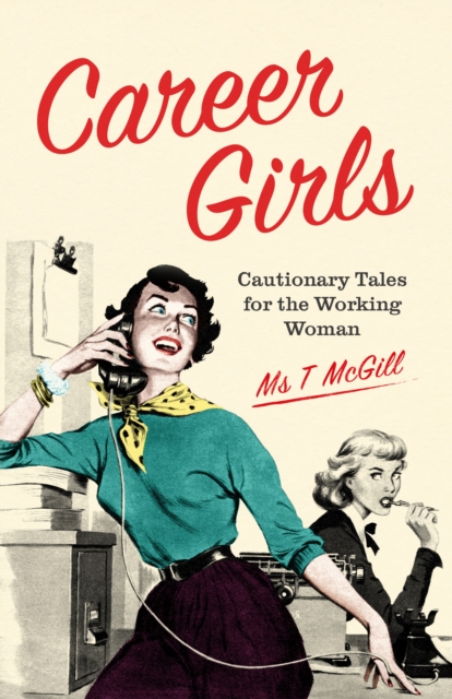 Career Girls : Cautionary Tales for the Working Woman, EPUB eBook