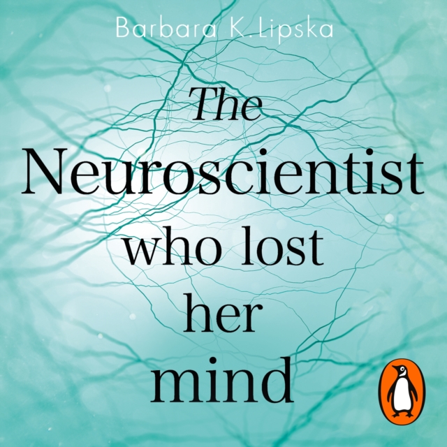 The Neuroscientist Who Lost Her Mind : A Memoir of Madness and Recovery, eAudiobook MP3 eaudioBook