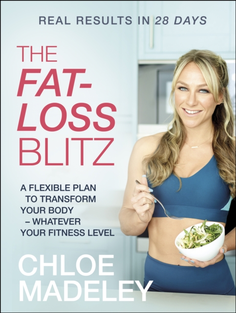 The Fat-loss Blitz : Flexible Diet and Exercise Plans to Transform Your Body   Whatever Your Fitness Level, EPUB eBook