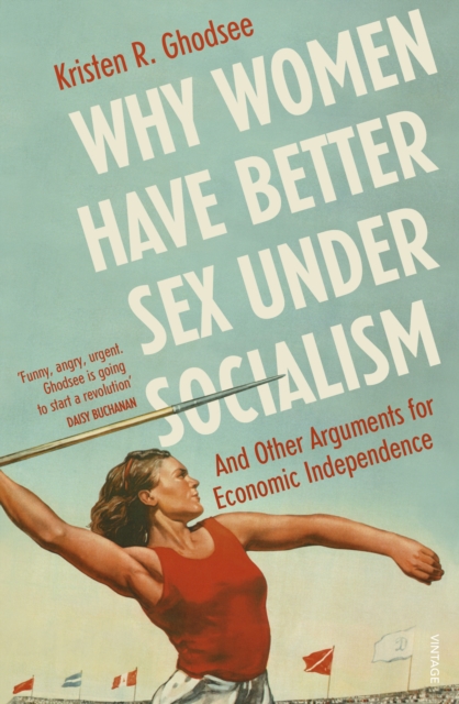 Why Women Have Better Sex Under Socialism : And Other Arguments for Economic Independence, EPUB eBook