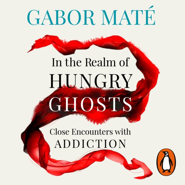 In the Realm of Hungry Ghosts : Close Encounters with Addiction, eAudiobook MP3 eaudioBook