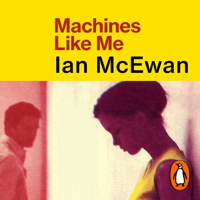 Machines Like Me : From the Sunday Times bestselling author of Lessons, eAudiobook MP3 eaudioBook