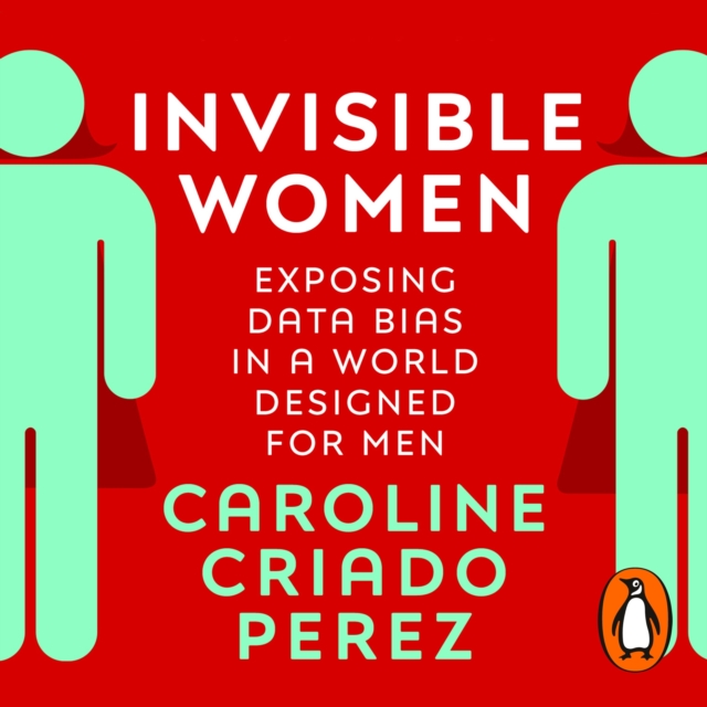Invisible Women : Exposing Data Bias in a World Designed for Men, eAudiobook MP3 eaudioBook