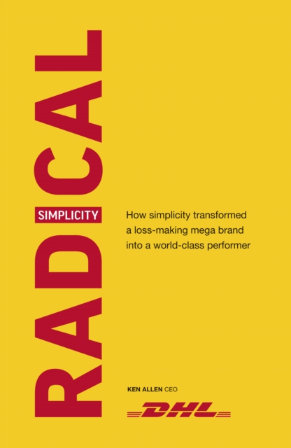 Radical Simplicity : How simplicity transformed a loss-making mega brand into a world-class performer, EPUB eBook