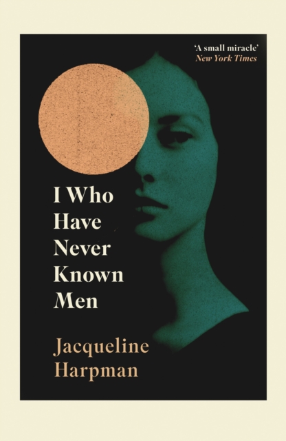 I Who Have Never Known Men : Discover the haunting, heart-breaking post-apocalyptic tale, EPUB eBook