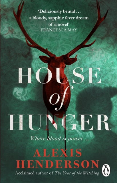 House of Hunger : the shiver-inducing, skin-prickling, mouth-watering feast of a Gothic novel, EPUB eBook