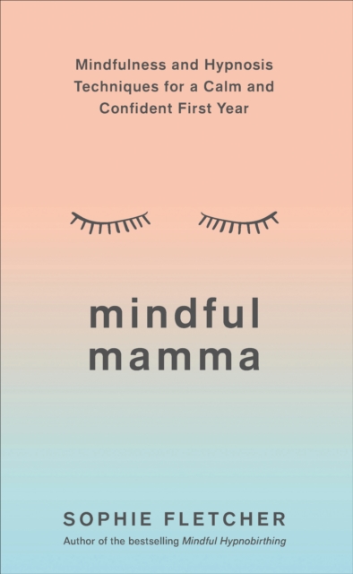 Mindful Mamma : Mindfulness and Hypnosis Techniques for a Calm and Confident First Year, EPUB eBook