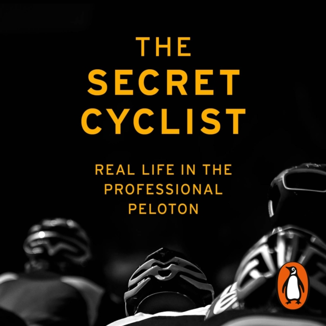 The Secret Cyclist : Real Life as a Rider in the Professional Peloton, eAudiobook MP3 eaudioBook