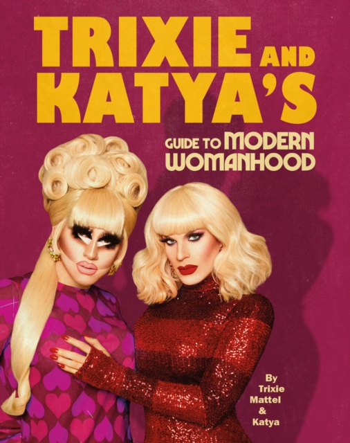 Trixie and Katya s Guide to Modern Womanhood, EPUB eBook