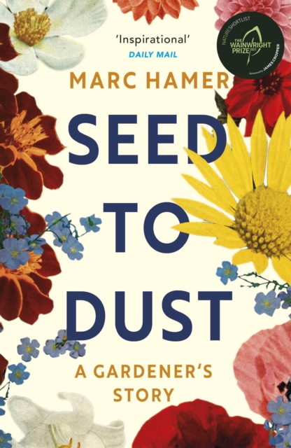 Seed to Dust : A mindful, seasonal tale of a year in the garden, EPUB eBook