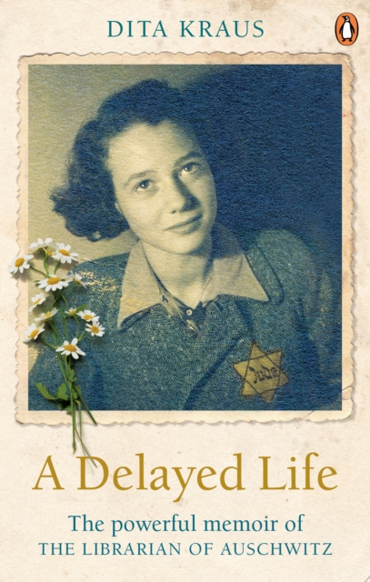 A Delayed Life : The true story of the Librarian of Auschwitz, EPUB eBook