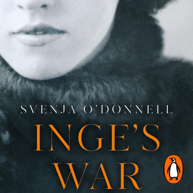 Inge's War : A Story of Family, Secrets and Survival under Hitler, eAudiobook MP3 eaudioBook