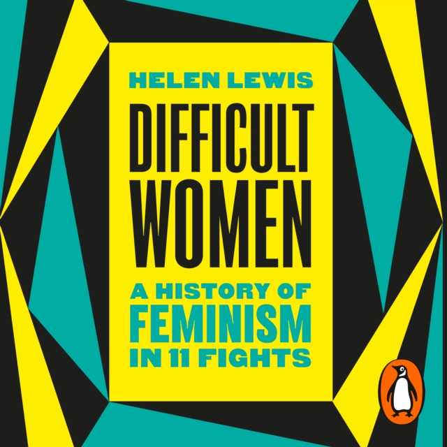 Difficult Women : A History of Feminism in 11 Fights (The Sunday Times Bestseller), eAudiobook MP3 eaudioBook