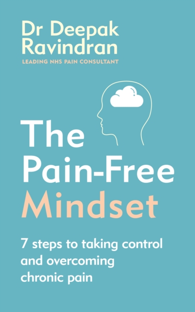 The Pain-Free Mindset : 7 Steps to Taking Control and Overcoming Chronic Pain, EPUB eBook