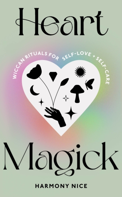Heart Magick : Wiccan rituals for self-love and self-care, EPUB eBook