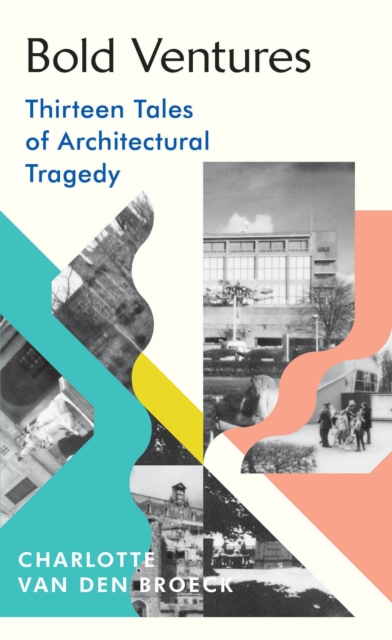 Bold Ventures : Thirteen Tales of Architectural Tragedy, EPUB eBook