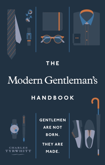 The Modern Gentleman’s Handbook : Gentlemen are not born, they are made, EPUB eBook