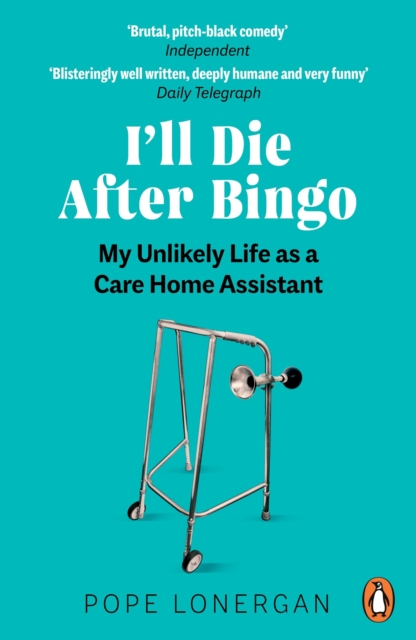 I'll Die After Bingo : My unlikely life as a care home assistant, EPUB eBook