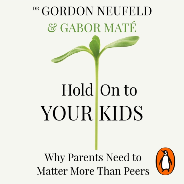 Hold on to Your Kids : Why Parents Need to Matter More Than Peers, eAudiobook MP3 eaudioBook