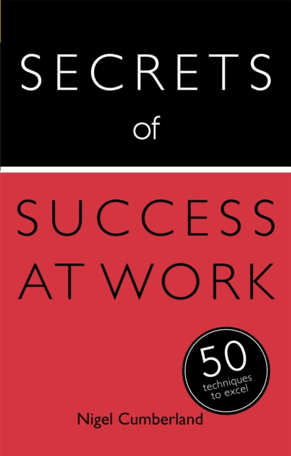 Secrets of Success at Work : 50 Techniques to Excel, Paperback / softback Book Secrets of Success at Work : 50 Techniques to Excel, Paperback / softback Book