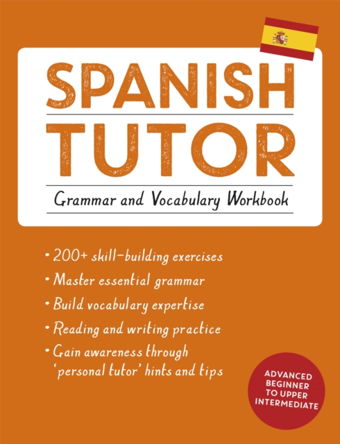 Spanish Tutor: Grammar and Vocabulary Workbook (Learn Spanish with Teach Yourself) : Advanced beginner to upper intermediate course, Paperback / softback Book