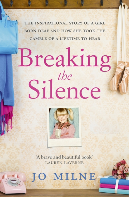Breaking the Silence : The inspiriational story of a girl born deaf and how she took the gamble of a lifetime to hear, Paperback / softback Book