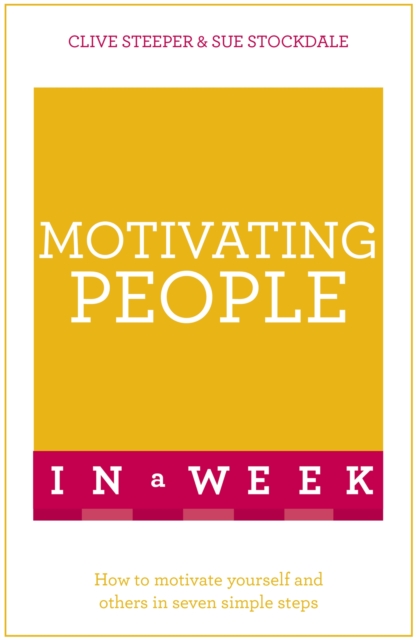 Motivating People In A Week : How To Motivate Yourself And Others In Seven Simple Steps, Paperback / softback Book