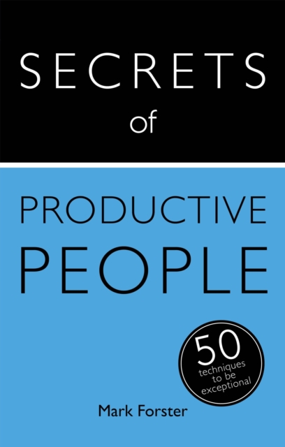 Secrets of Productive People : 50 Techniques To Get Things Done, Paperback / softback Book