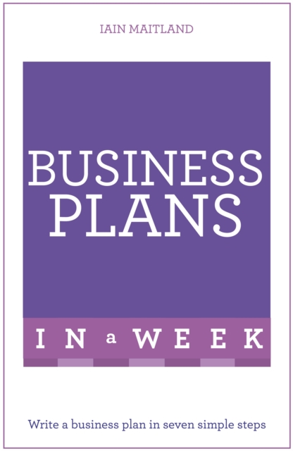 Business Plans in a Week : Write a Business Plan in Seven Simple Steps, Paperback / softback Book