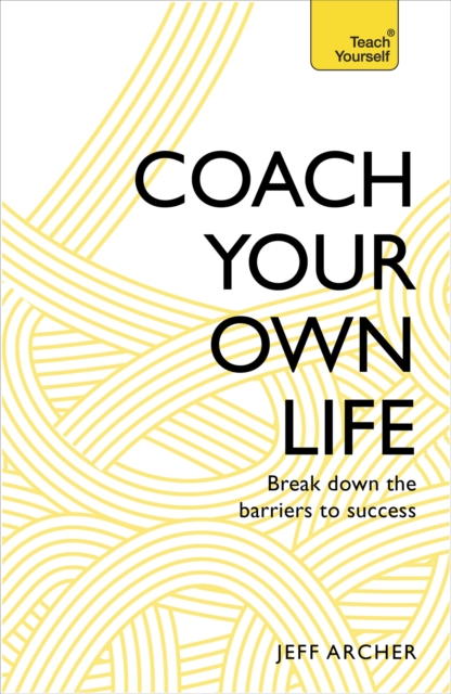 Coach Your Own Life : Break Down the Barriers to Success, Paperback / softback Book