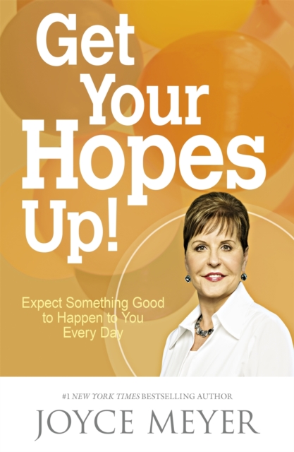 Get Your Hopes Up! : Expect Something Good to Happen to You Every Day, Paperback / softback Book