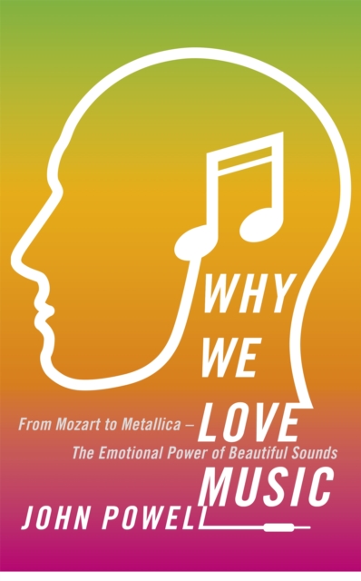 Why We Love Music : From Mozart to Metallica - The Emotional Power of Beautiful Sounds, Hardback Book