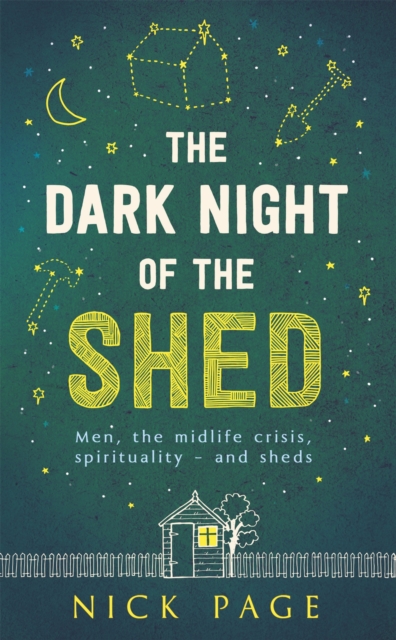 The Dark Night of the Shed : Men, the midlife crisis, spirituality - and sheds, Paperback / softback Book
