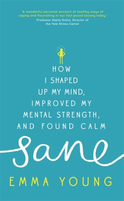Sane : How I Shaped Up My Mind, Improved My Mental Strength and Found Calm, Hardback Book