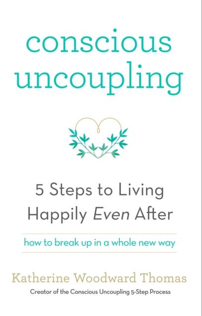 Conscious Uncoupling : The 5 Steps to Living Happily Even After, EPUB eBook