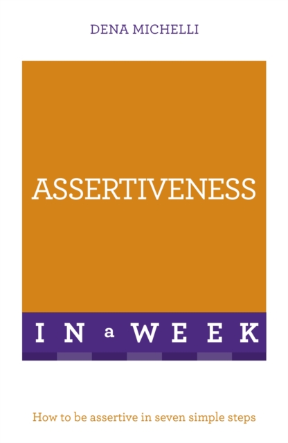 Assertiveness In A Week : How To Be Assertive In Seven Simple Steps, Paperback / softback Book