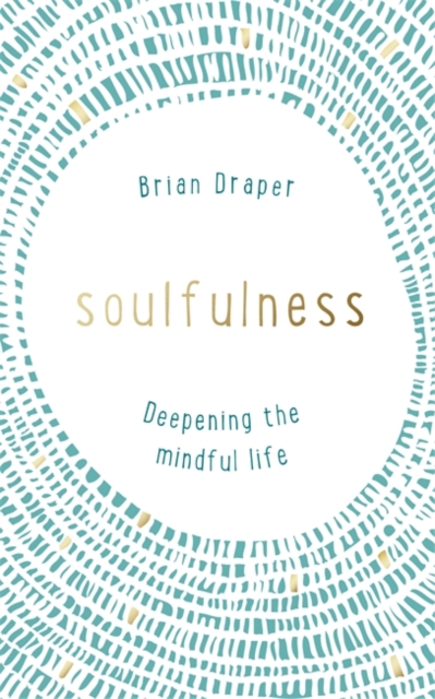 Soulfulness : Deepening the mindful life, Paperback / softback Book