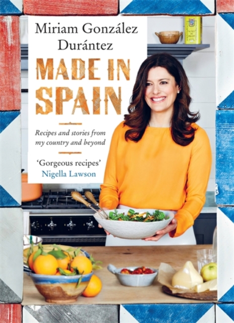 Made in Spain : Recipes and Stories from My Country and Beyond, Hardback Book