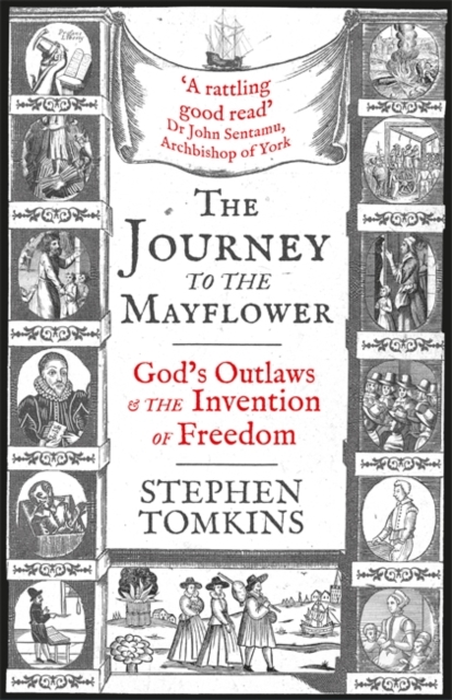 The Journey to the Mayflower : God's Outlaws and the Invention of Freedom, Paperback / softback Book