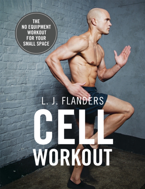 Cell Workout : At home, no equipment, bodyweight exercises and workout plans for your small space, Paperback / softback Book